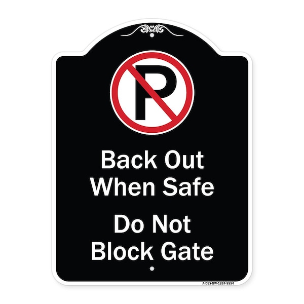 Designer Series-Back Out When Safe Do Not Block Gate With No Parking Symbol, 24" x 18", BW-1824-9994